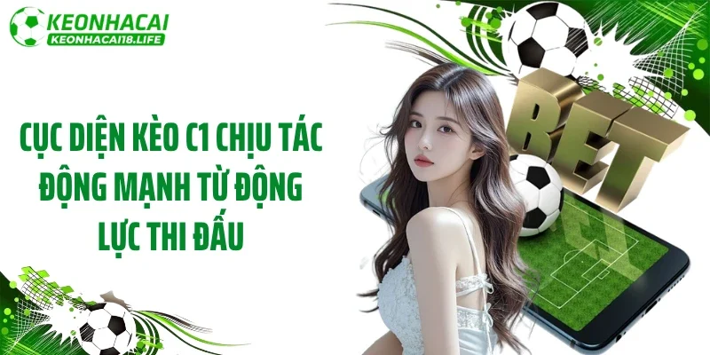 Cục diện kèo C1 chịu tác động mạnh từ động lực thi đấu